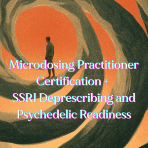 SSRI Deprescribing and Psychedelic Readiness + Microdosing Practitioner Certification Bundle